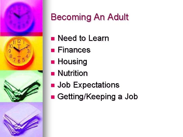 Becoming An Adult Need to Learn n Finances n Housing n Nutrition n Job