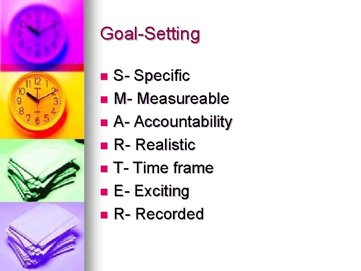 Goal-Setting S- Specific n M- Measureable n A- Accountability n R- Realistic n T-