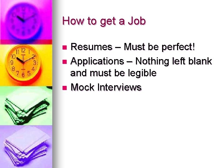 How to get a Job Resumes – Must be perfect! n Applications – Nothing