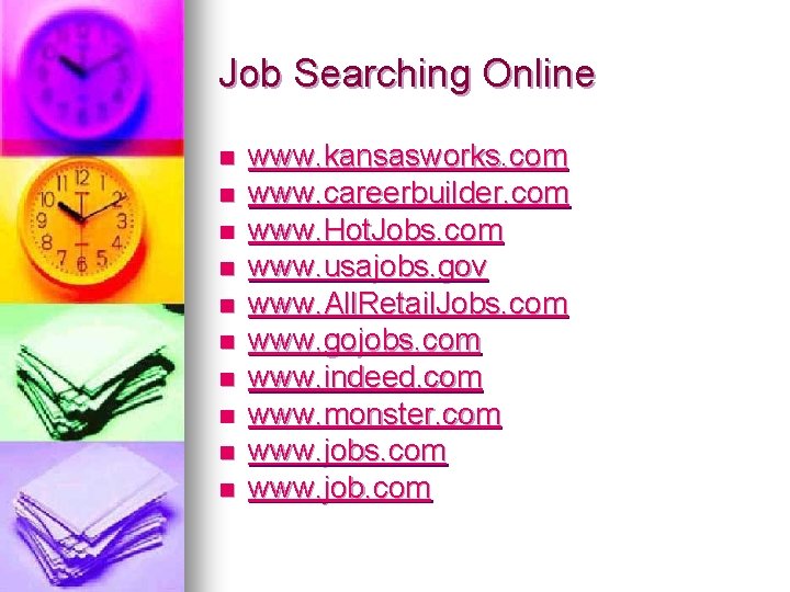 Job Searching Online n n n n n www. kansasworks. com www. careerbuilder. com