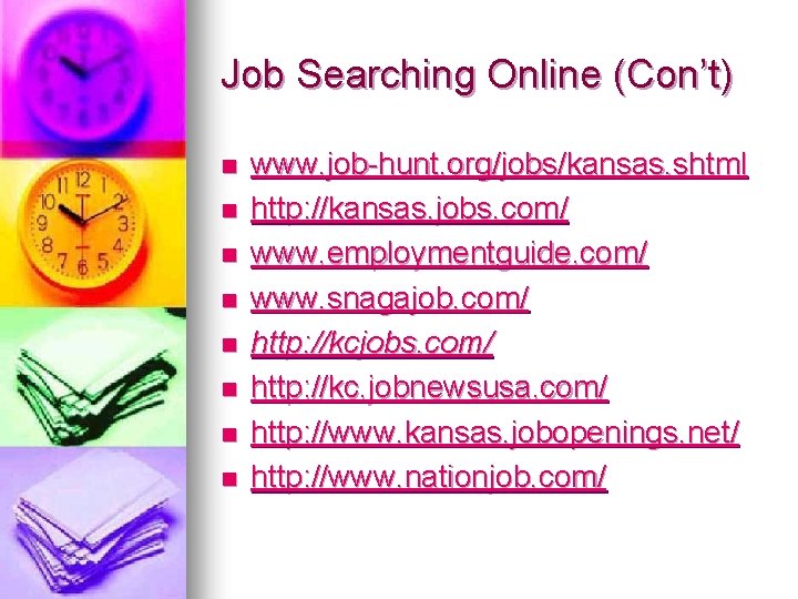 Job Searching Online (Con’t) n n n n www. job-hunt. org/jobs/kansas. shtml http: //kansas.