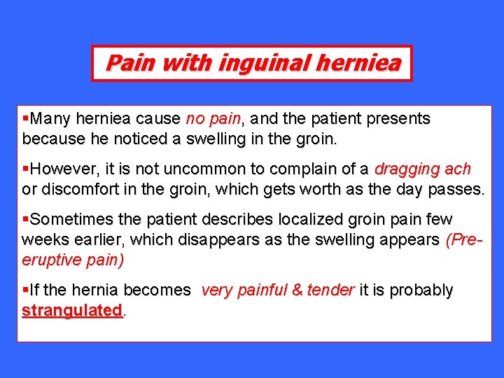 Pain with inguinal herniea §Many herniea cause no pain, and the patient presents because