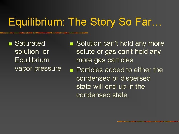 Equilibrium: The Story So Far… n Saturated solution or Equilibrium vapor pressure n n