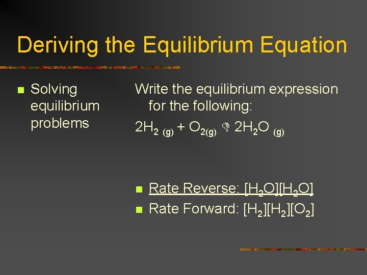 Deriving the Equilibrium Equation n Solving equilibrium problems Write the equilibrium expression for the