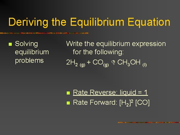 Deriving the Equilibrium Equation n Solving equilibrium problems Write the equilibrium expression for the