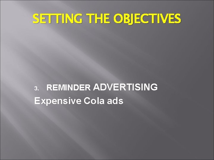 SETTING THE OBJECTIVES 3. REMINDER ADVERTISING Expensive Cola ads 