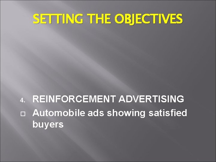 SETTING THE OBJECTIVES 4. REINFORCEMENT ADVERTISING Automobile ads showing satisfied buyers 