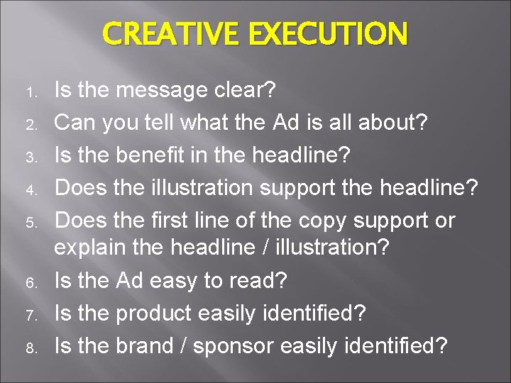 CREATIVE EXECUTION 1. 2. 3. 4. 5. 6. 7. 8. Is the message clear?