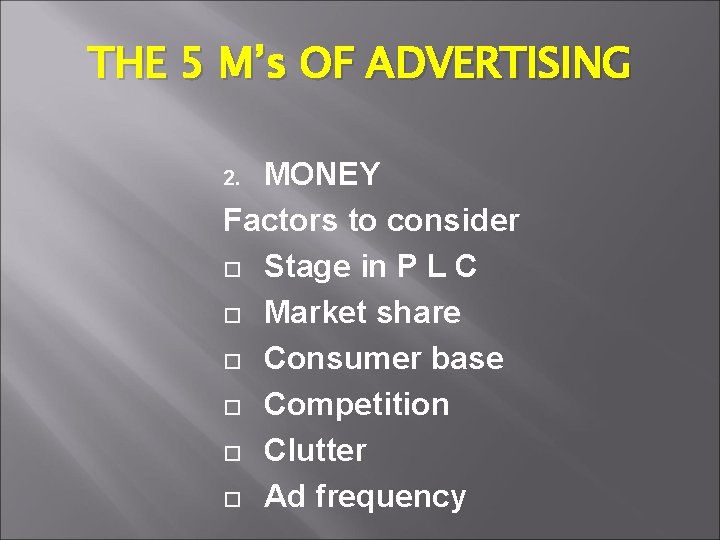 THE 5 M’s OF ADVERTISING MONEY Factors to consider Stage in P L C