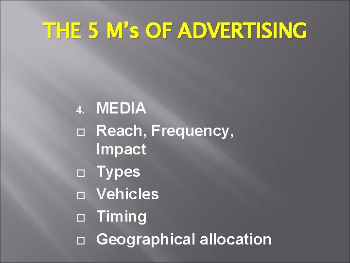 THE 5 M’s OF ADVERTISING 4. MEDIA Reach, Frequency, Impact Types Vehicles Timing Geographical