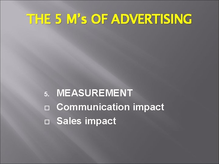 THE 5 M’s OF ADVERTISING 5. MEASUREMENT Communication impact Sales impact 