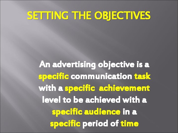 SETTING THE OBJECTIVES An advertising objective is a specific communication task with a specific