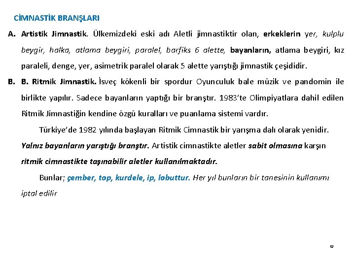 CİMNASTİK BRANŞLARI A. Artistik Jimnastik. Ülkemizdeki eski adı Aletli jimnastiktir olan, erkeklerin yer, kulplu