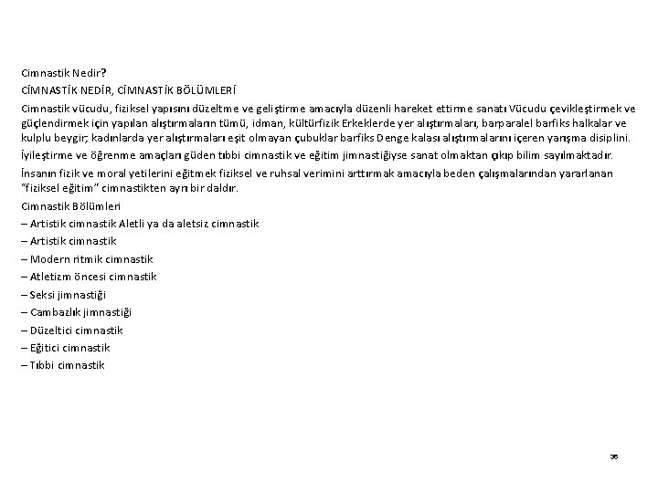 Cimnastik Nedir? CİMNASTİK NEDİR, CİMNASTİK BÖLÜMLERİ Cimnastik vücudu, fiziksel yapısını düzeltme ve geliştirme amacıyla