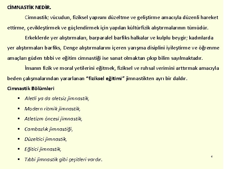 CİMNASTİK NEDİR. Cimnastik; vücudun, fiziksel yapısını düzeltme ve geliştirme amacıyla düzenli hareket ettirme, çevikleştirmek