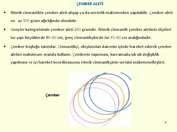 ÇEMBER ALETİ • Ritmik cimnastikte çember aleti ahşap ya da sentetik malzemeden yapılabilir. Çember