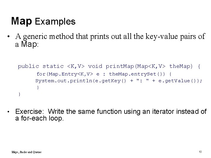 Map Examples • A generic method that prints out all the key-value pairs of