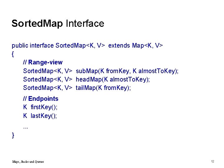 Sorted. Map Interface public interface Sorted. Map<K, V> extends Map<K, V> { // Range-view