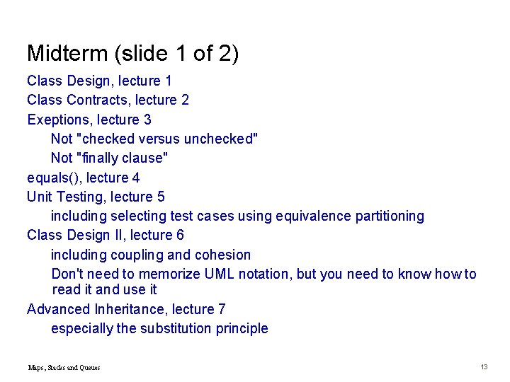 Midterm (slide 1 of 2) Class Design, lecture 1 Class Contracts, lecture 2 Exeptions,