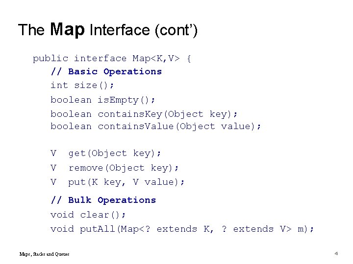 The Map Interface (cont’) public interface Map<K, V> { // Basic Operations int size();