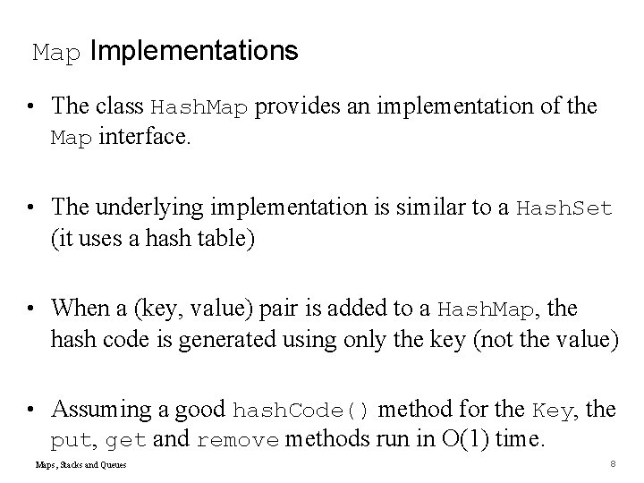 Map Implementations • The class Hash. Map provides an implementation of the Map interface.
