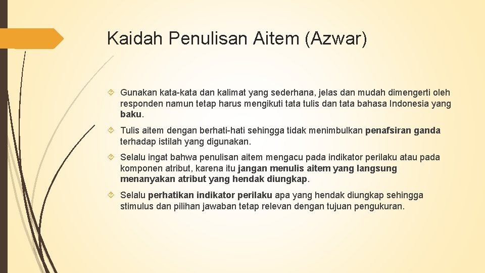 Kaidah Penulisan Aitem (Azwar) Gunakan kata-kata dan kalimat yang sederhana, jelas dan mudah dimengerti Kaidah Penulisan Aitem (Azwar) Gunakan kata-kata dan kalimat yang sederhana, jelas dan mudah dimengerti