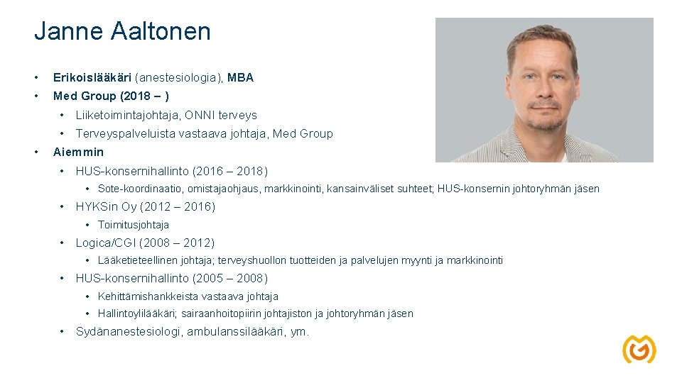 Janne Aaltonen • Erikoislääkäri (anestesiologia), MBA • Med Group (2018 – ) • Liiketoimintajohtaja,