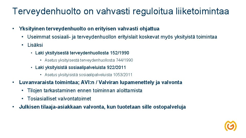 Terveydenhuolto on vahvasti reguloitua liiketoimintaa • Yksityinen terveydenhuolto on erityisen vahvasti ohjattua • Useimmat