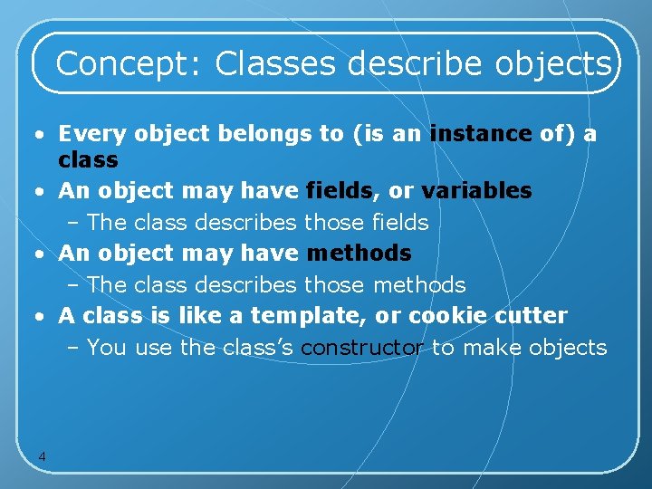 Concept: Classes describe objects • Every object belongs to (is an instance of) a