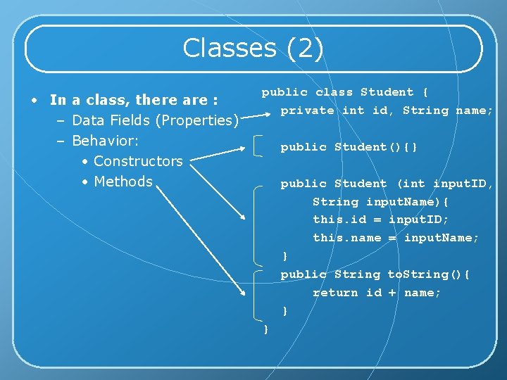 Classes (2) • In a class, there are : – Data Fields (Properties) –