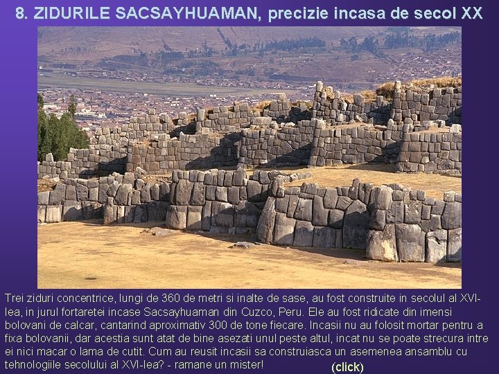 8. ZIDURILE SACSAYHUAMAN, precizie incasa de secol XX Trei ziduri concentrice, lungi de 360