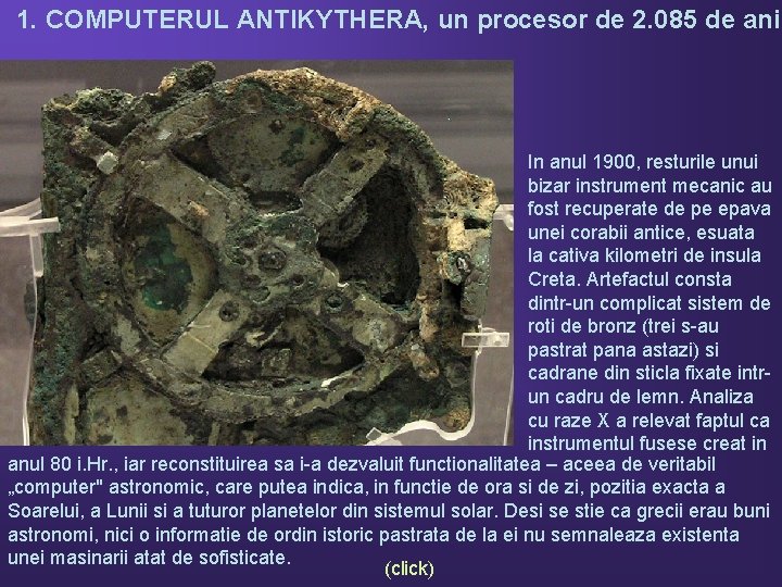1. COMPUTERUL ANTIKYTHERA, un procesor de 2. 085 de ani In anul 1900, resturile