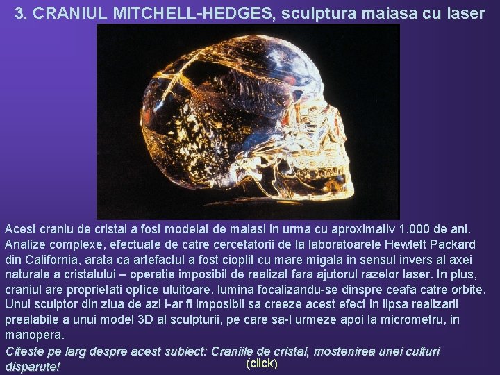 3. CRANIUL MITCHELL-HEDGES, sculptura maiasa cu laser Acest craniu de cristal a fost modelat