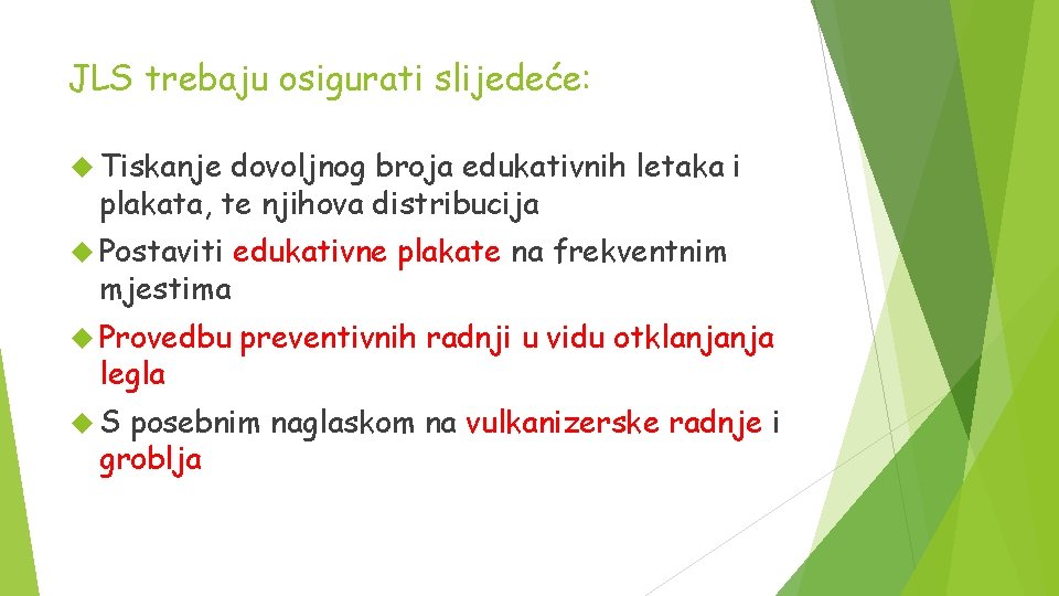 JLS trebaju osigurati slijedeće: Tiskanje dovoljnog broja edukativnih letaka i plakata, te njihova distribucija