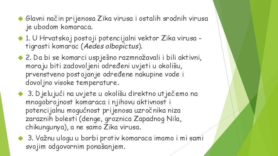 Glavni način prijenosa Zika virusa i ostalih srodnih virusa je ubodom komaraca. 1.