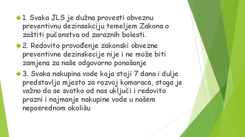  1. Svaka JLS je dužna provesti obveznu preventivnu dezinsekciju temeljem Zakona o zaštiti