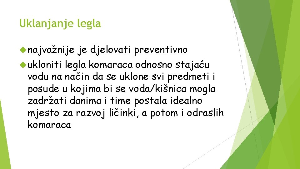 Uklanjanje legla najvažnije ukloniti je djelovati preventivno legla komaraca odnosno stajaću vodu na način