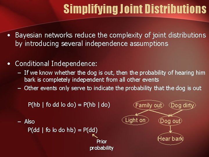 Simplifying Joint Distributions • Bayesian networks reduce the complexity of joint distributions by introducing