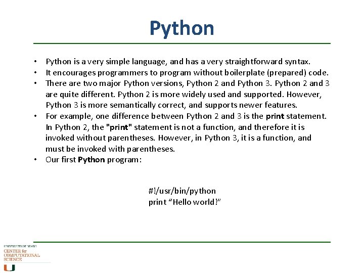 Python • Python is a very simple language, and has a very straightforward syntax.