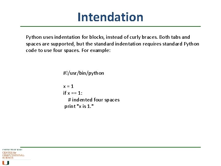 Intendation Python uses indentation for blocks, instead of curly braces. Both tabs and spaces