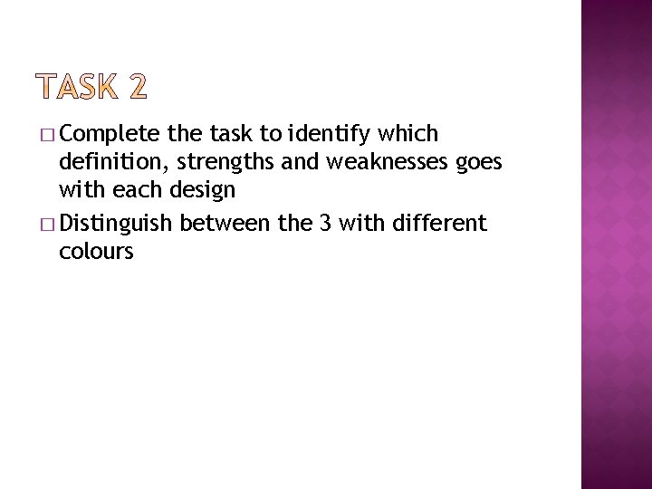 � Complete the task to identify which definition, strengths and weaknesses goes with each