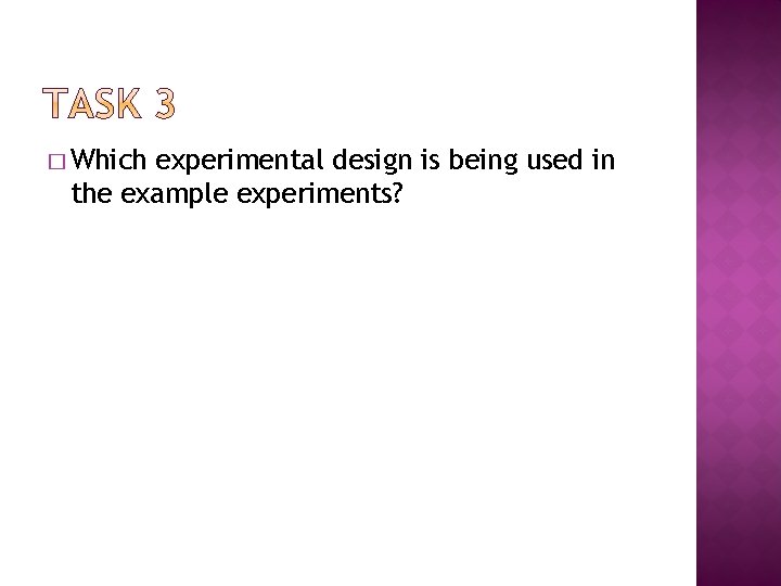 � Which experimental design is being used in the example experiments? 