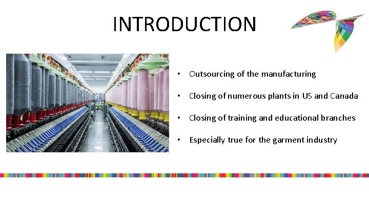 INTRODUCTION • Outsourcing of the manufacturing • Closing of numerous plants in US and
