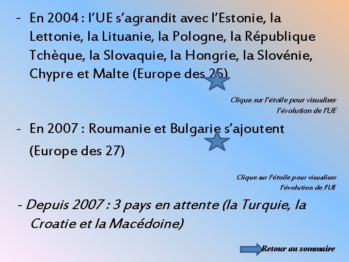 - En 2004 : l’UE s’agrandit avec l’Estonie, la Lettonie, la Lituanie, la Pologne,