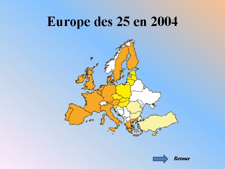 Europe des 25 en 2004 Retour 