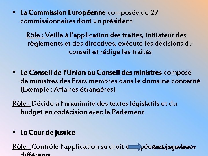  • La Commission Européenne composée de 27 commissionnaires dont un président Rôle :