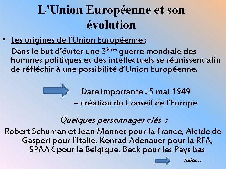 L’Union Européenne et son évolution • Les origines de l’Union Européenne : Dans le