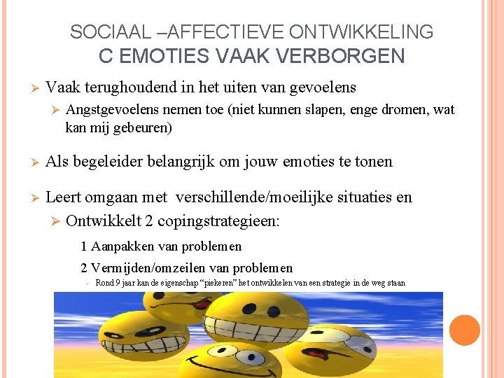 SOCIAAL –AFFECTIEVE ONTWIKKELING C EMOTIES VAAK VERBORGEN Ø Vaak terughoudend in het uiten van