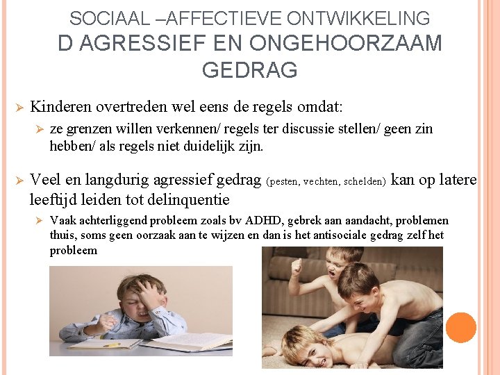 SOCIAAL –AFFECTIEVE ONTWIKKELING D AGRESSIEF EN ONGEHOORZAAM GEDRAG Ø Kinderen overtreden wel eens de