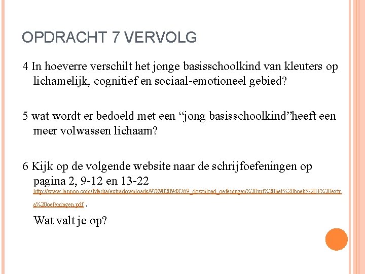 OPDRACHT 7 VERVOLG 4 In hoeverre verschilt het jonge basisschoolkind van kleuters op lichamelijk,